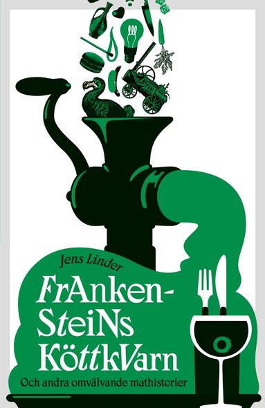 Jens Linder - Frankensteins köttkvarn : och andra omvälvande mathistorier, Inbunden