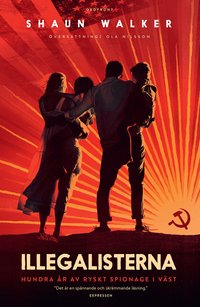 Illegalisterna : hundra �r av ryskt spionage i v�st