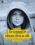 Greta Thunberg: Er tystnad är nästan värst av allt - berättelsen om hur en tonåring startade en världsrörelse