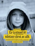 Greta Thunberg: Er tystnad �r n�stan v�rst av allt - ber�ttelsen om hur en ton�ring startade en v�rldsr�relse