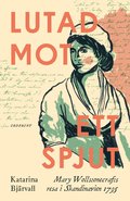 Lutad mot ett spjut : Mary Wollstonecrafts resa i Skandinavien 1795
