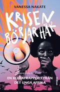 Krisen b�rjar h�r : en klimatrapport fr�n det unga Afrika