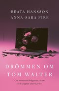 Drmmen om Tom Walter : om romansbedrgerier, skam och lngtan efter krlek