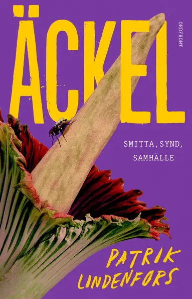 Patrik Lindenfors - Äckel : smitta, synd, samhälle, Inbunden