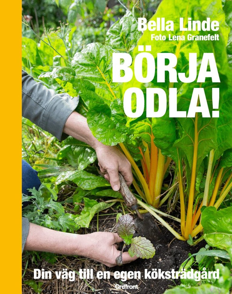 Bella Linde - Börja odla! : din väg till en egen köksträdgård, Inbunden