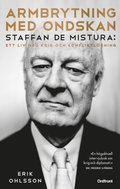 Armbrytning med ondskan : Staffan de Mistura: Ett liv med krig och konfliktlösning