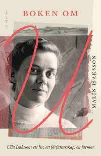 Boken om U : Ulla Isaksson - ett liv, ett frfattarskap, en farmor