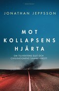 Mot kollapsens hjrta : om tillvxtens slut och civilisationens sammanbrott