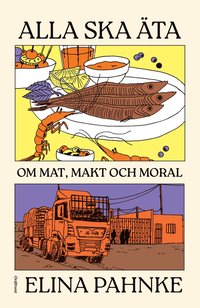 Alla ska ta : om mat, makt och moral