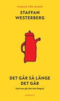 Det går så länge det går (och sen går det inte längre) : Tankar för dagen