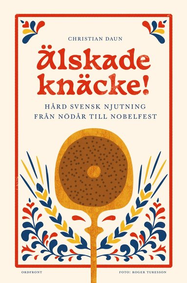 Christian Daun - Älskade knäcke : hård svensk njutning från nödår till Nobelfest, Inbunden. Tillgänglighet: Lägg till