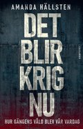 Det blir krig nu: Hur g�ngens v�ld blev v�r vardag