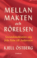 Mellan makten och r�relsen: Socialdemokratins v�g fr�n Palm till Andersson