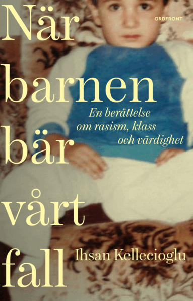 Ihsan Kellecioglu - När barnen bär vårt fall: En berättelse om rasism, klass och värdighet, Inbunden