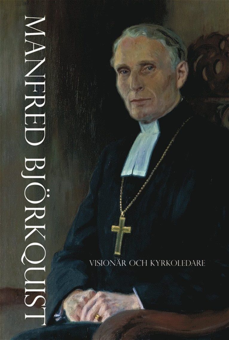 Vivi-Ann Grönqvist - Manfred Björkquist - Visionär och kyrkoledare, E-bok