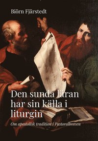Den sunda l�ran har sin k�lla i liturgin : om apostolisk tradition i Pastoralbreven