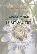 Ignatiansk Spiritualitet : berättelsen om en gåva och ett hopp för världen