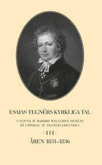 Esaias Tegnrs kyrkliga tal. Del 3, ren 1831-1836