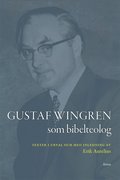 Gustaf Wingren som bibelteolog : texter i urval och med inledning av Erik Aurelius