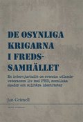 De osynliga krigarna i fredssamhllet : en intervjustudie om svenska utlandsveteraners liv med PTSD, moraliska skador och militra identiteter