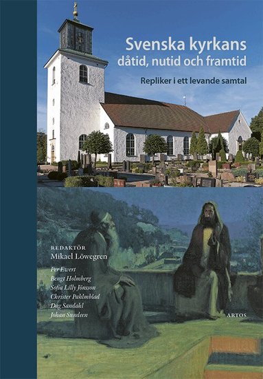 Sofia Lilly Jönsson, Dag Sandahl, Christer Pahlmblad, Per Ewert, Johan Sundeen, Bengt Holmberg, Mikael Löwegren - Svenska kyrkans dåtid, nutid och framtid : repliker i ett levande samtal, Häftad