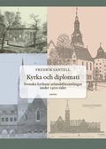 Kyrka och diplomati : svenska kyrkans utlandsfrsamlingar under 1900-talet