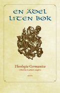 En del liten bok : Theologia Germanica i Martin Luthers utgva