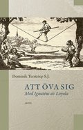 Att �va sig : Med Ignatius av Loyola