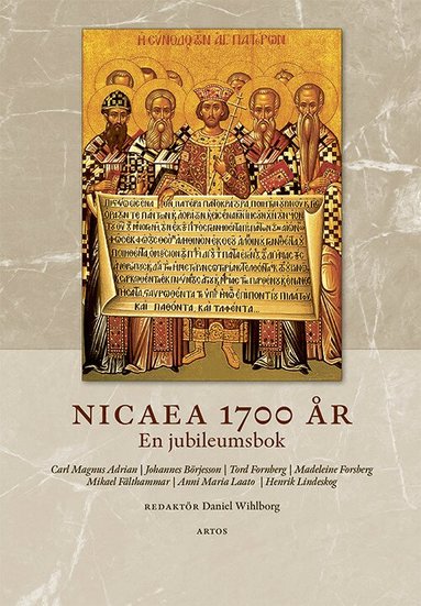 Carl Magnus Adrian, Johannes Börjesson, Tord Fornberg, Madeleine Forsberg, Mikael Fälthammar, Anni Maria Laato, Henrik Lindeskog - Nicaea 1700 år : en jubileumsbok, Häftad