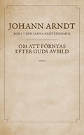 Om att f�rnyas efter Guds avbild : bok 1 ur Den sanna kristendomen