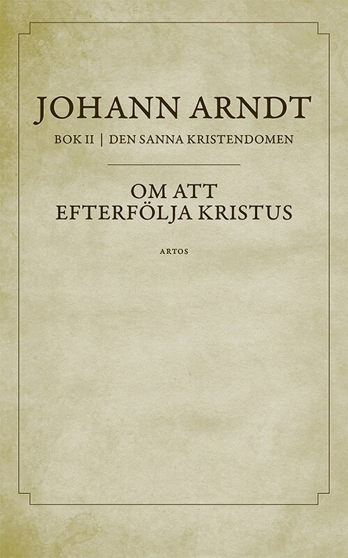 Johann Arndt - Om att efterfölja Kristus : bok 2 ur Den sanna kristendomen, Häftad
