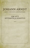 Om att efterf�lja Kristus : bok 2 ur Den sanna kristendomen
