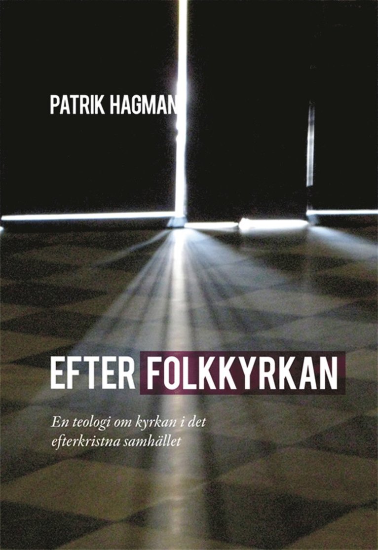 Patrik Hagman - Efter folkkyrkan: En teologi om kyrkan i det efterkristna samhället, E-bok