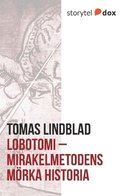 Lobotomi : mirakelmetodens mrka historia