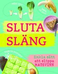 Sluta slng : enkla stt att slippa matsvinn