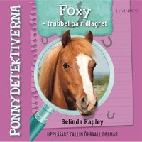 Ponnydetektiverna. Foxy - Trubbel p ridlgret