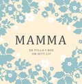 Mamma : en fylla-i-bok om ditt liv