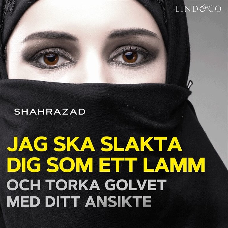 Shahrazad - Jag ska slakta dig som ett lamm och torka golvet med ditt ansikte, Ljudbok. Tillgänglighet: Lägg i varukorg