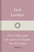 Hans fäders gud och andra berättelser från Klondyke