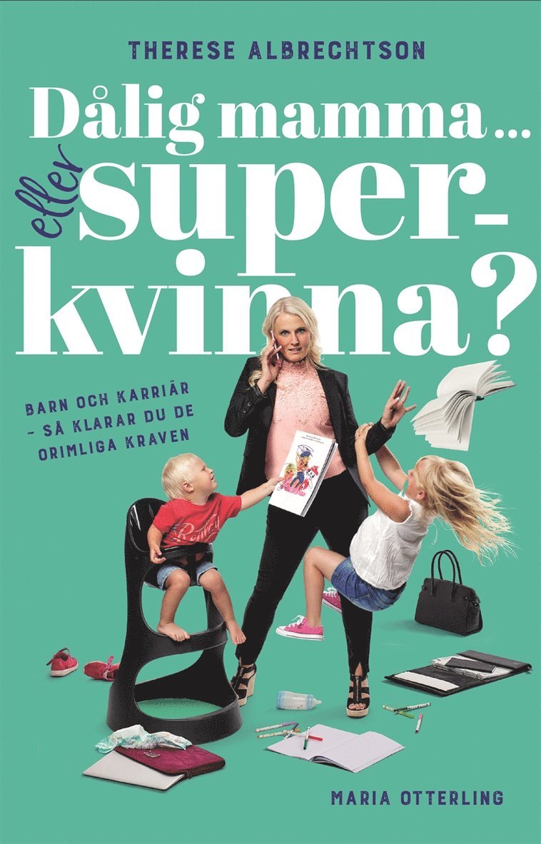 Therese Albrechtson, Maria Otterling - Dålig mamma eller superkvinna? : barn och karriär - så klarar du de orimliga kraven, E-bok