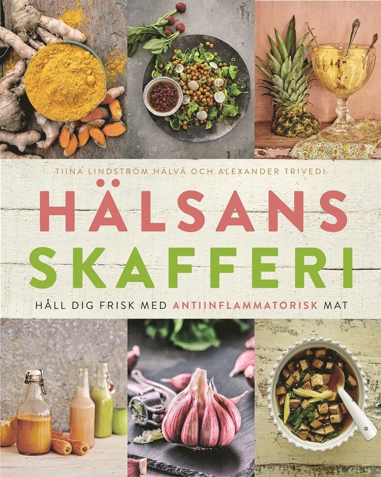 Tiina Lindström Hälvä, Alexander Trivedi - Hälsans skafferi : håll dig frisk med antiinflammatorisk mat, E-bok