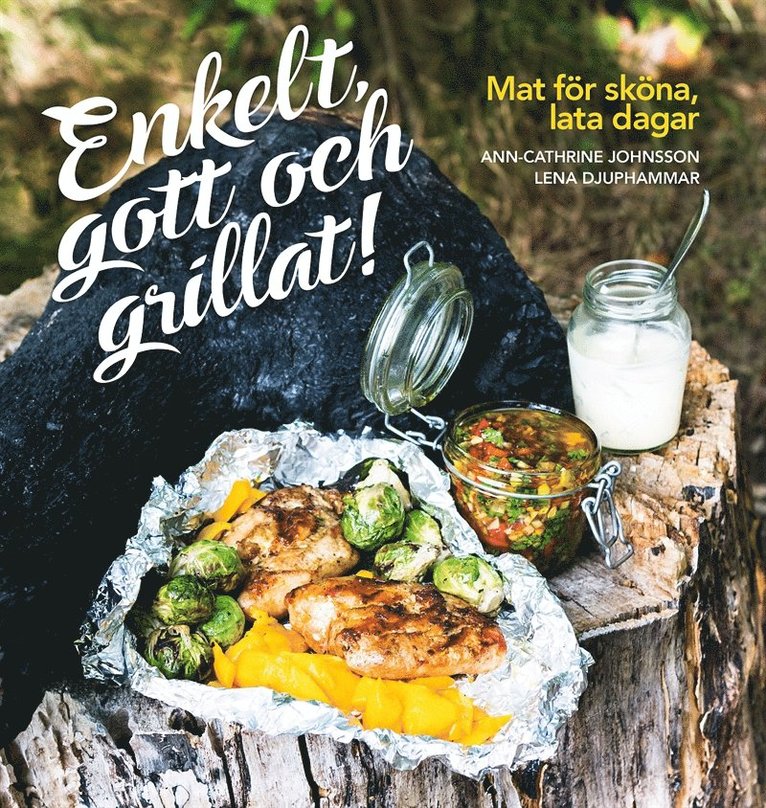 Ann-Cathrine Johnsson - Enkelt, gott och grillat! : mat för sköna, lata dagar, E-bok