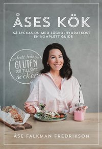 Åses kök: så lyckas du med lågkolhydratkost ? en komplett guide