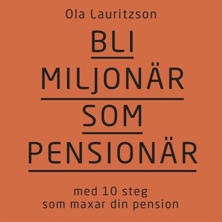 Ola Lauritzson - Bli miljonär som pensionär : med 10 steg som maxar din pension, Ljudbok