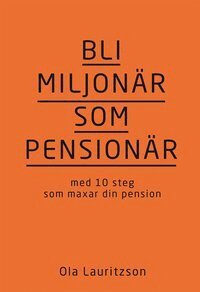 Ola Lauritzson - Bli miljonär som pensionär : med 10 steg som maxar din pension, E-bok