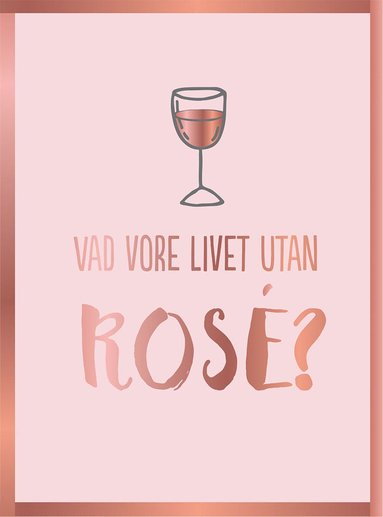 Peggy Jones - Vad vore livet utan rosé?, Inbunden