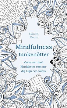 Gareth Moore - Tankenötter för mindfulness : varva ner med klurigheter som ger dig lugn och fokus, Häftad
