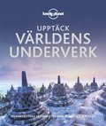 Upptck vrldens underverk : 101 fantastiska sevrdheter och oumbrliga restips