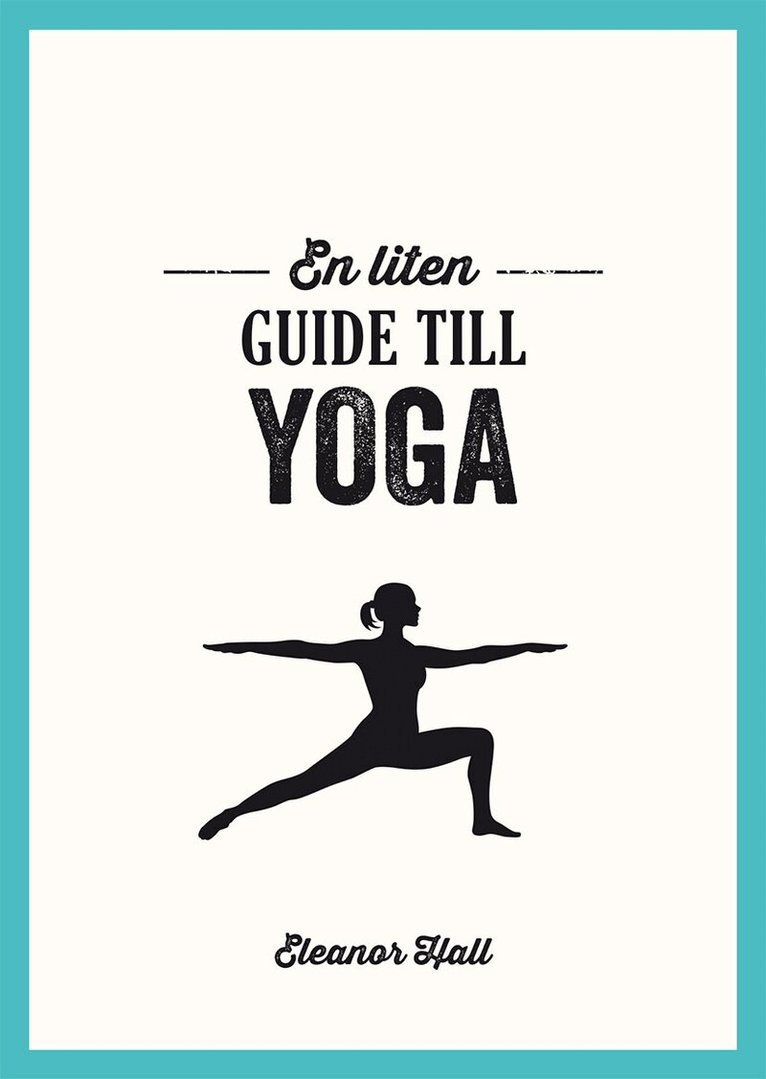Eleanor Hall - En liten guide till yoga, Inbunden