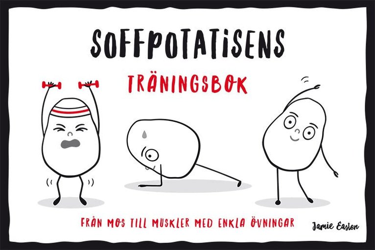 Jamie Easton - Soffpotatisens träningsbok : från mos till muskler med enkla övningar, Inbunden